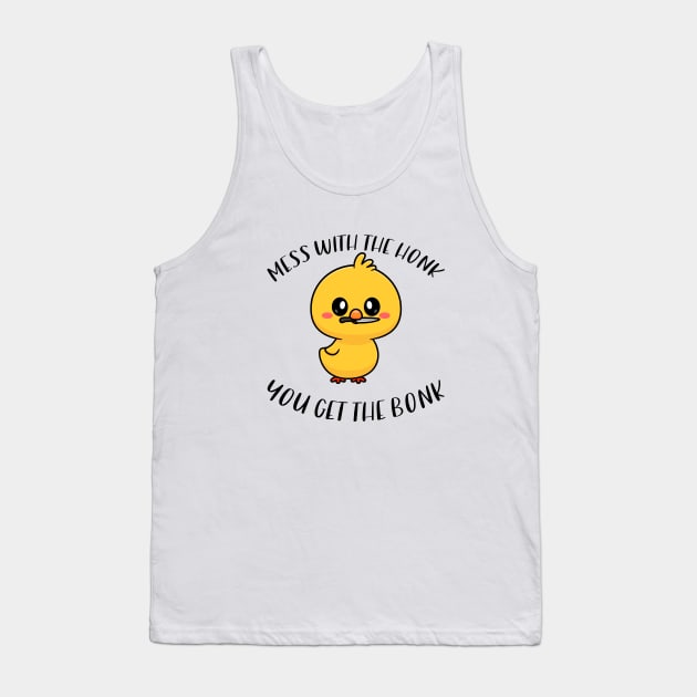 Mess With The Honk You Get The Bonk Funny Duck Tank Top by zofry's life